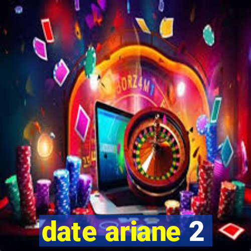 date ariane 2